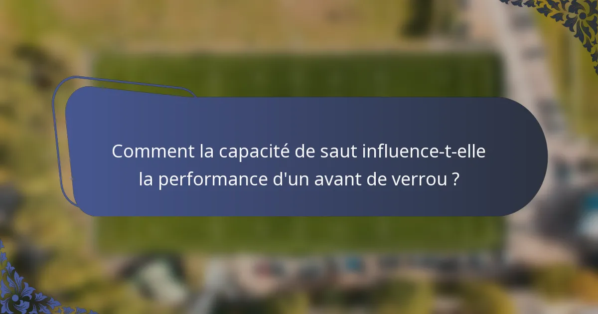 Comment la capacité de saut influence-t-elle la performance d'un avant de verrou ?