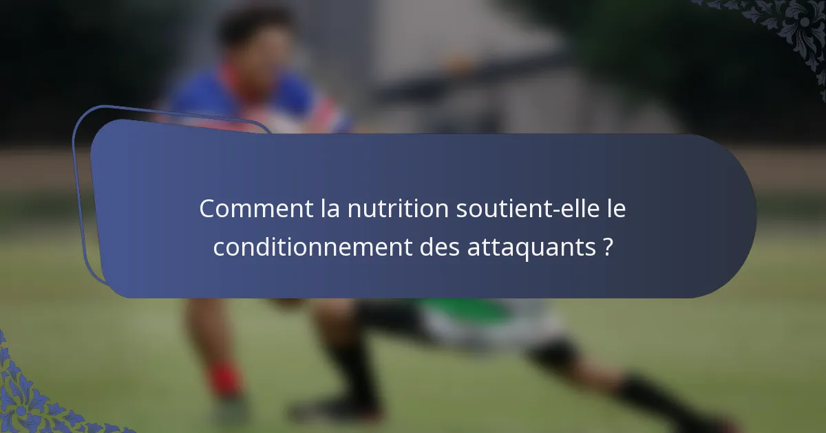 Comment la nutrition soutient-elle le conditionnement des attaquants ?