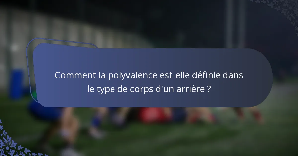 Comment la polyvalence est-elle définie dans le type de corps d'un arrière ?