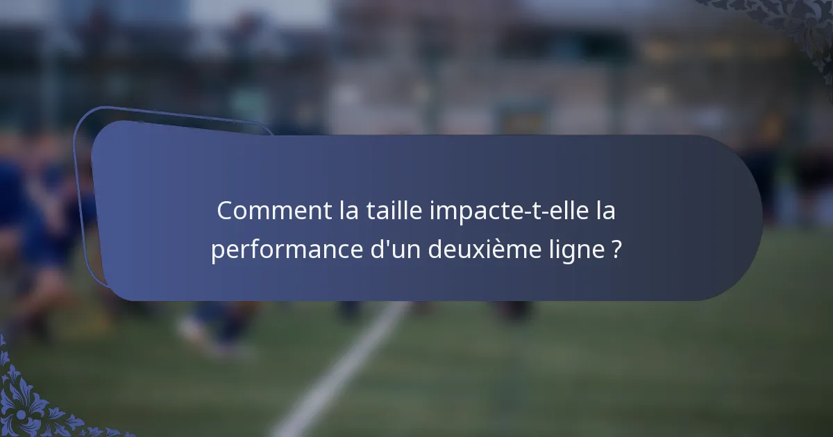 Comment la taille impacte-t-elle la performance d'un deuxième ligne ?