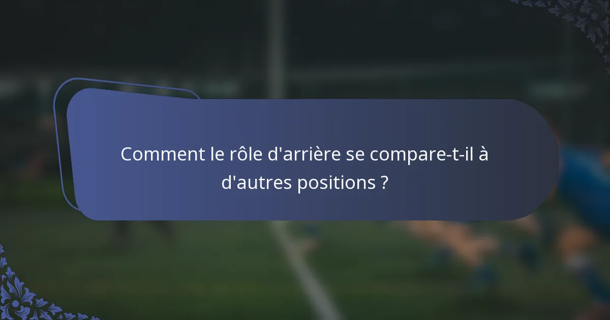 Comment le rôle d'arrière se compare-t-il à d'autres positions ?
