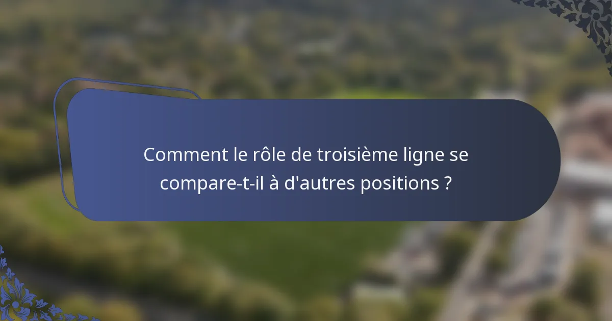 Comment le rôle de troisième ligne se compare-t-il à d'autres positions ?