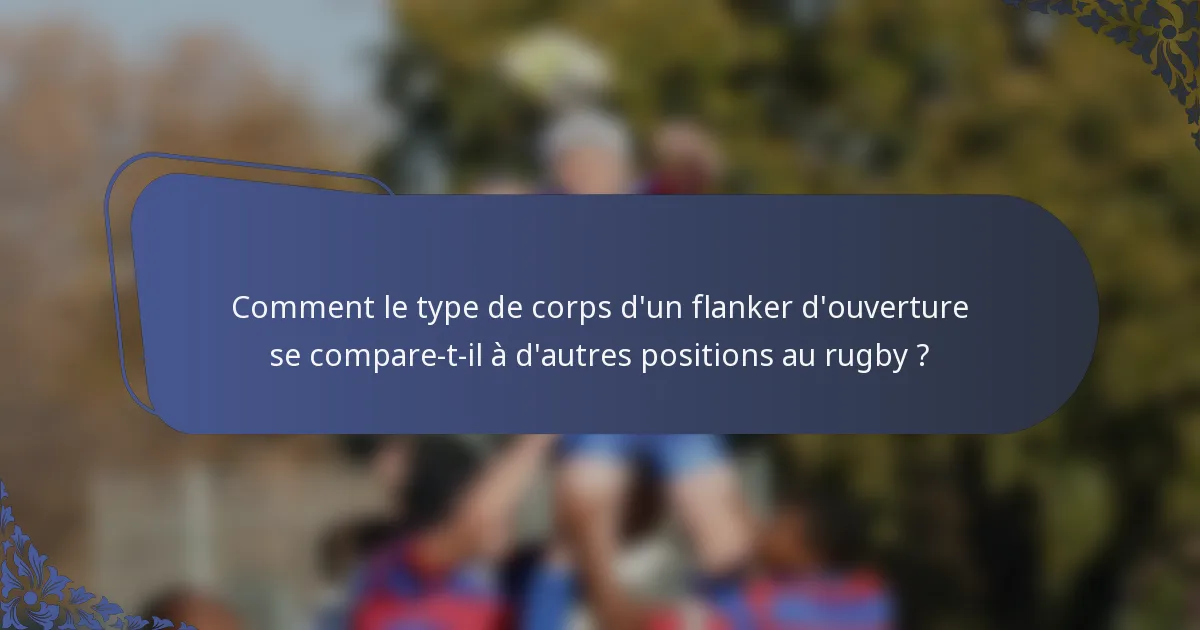 Comment le type de corps d'un flanker d'ouverture se compare-t-il à d'autres positions au rugby ?