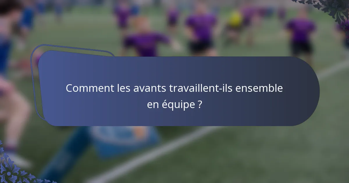Comment les avants travaillent-ils ensemble en équipe ?