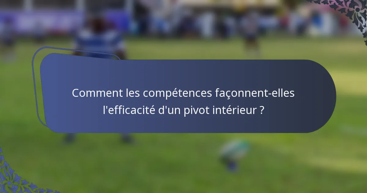 Comment les compétences façonnent-elles l'efficacité d'un pivot intérieur ?