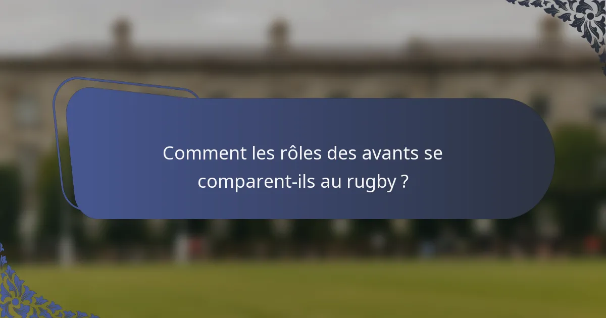 Comment les rôles des avants se comparent-ils au rugby ?