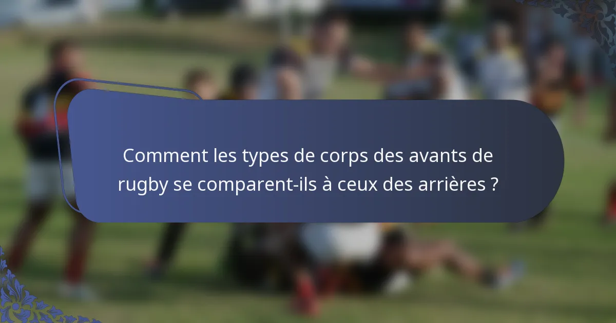 Comment les types de corps des avants de rugby se comparent-ils à ceux des arrières ?
