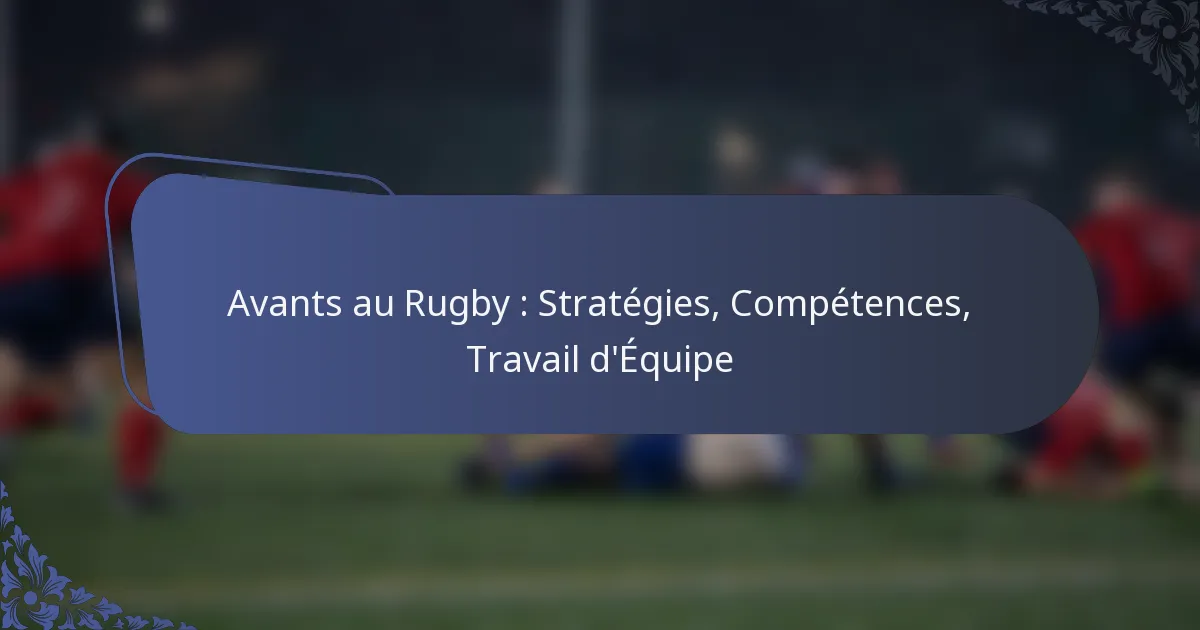 Avants au Rugby : Stratégies, Compétences, Travail d’Équipe