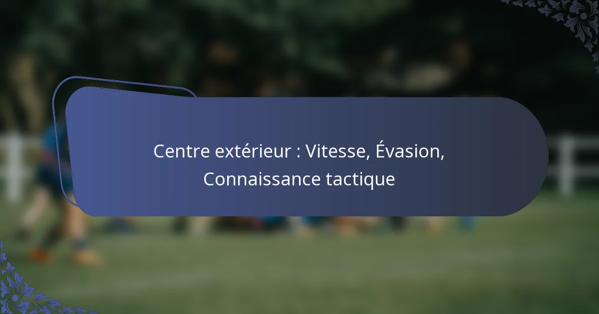Centre extérieur : Vitesse, Évasion, Connaissance tactique