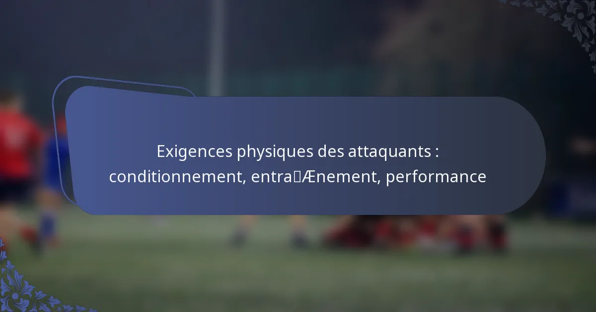 Exigences physiques des attaquants : conditionnement, entraînement, performance