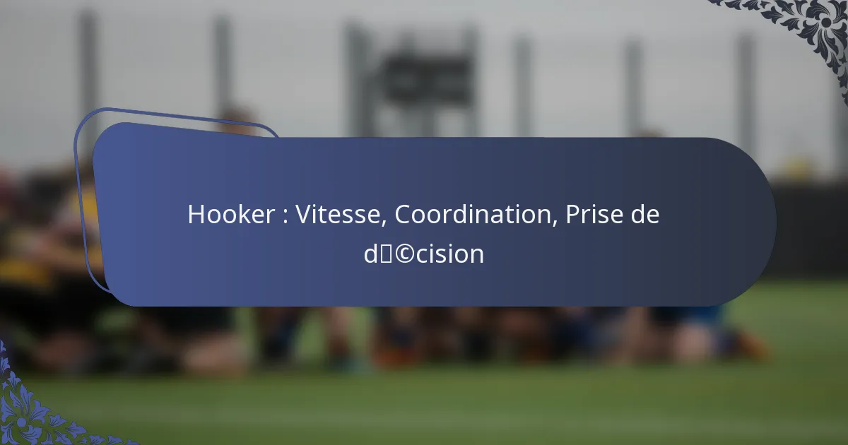 Hooker : Vitesse, Coordination, Prise de décision