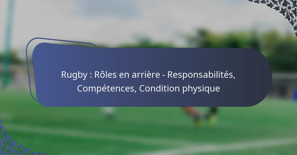 Rugby : Rôles en arrière – Responsabilités, Compétences, Condition physique