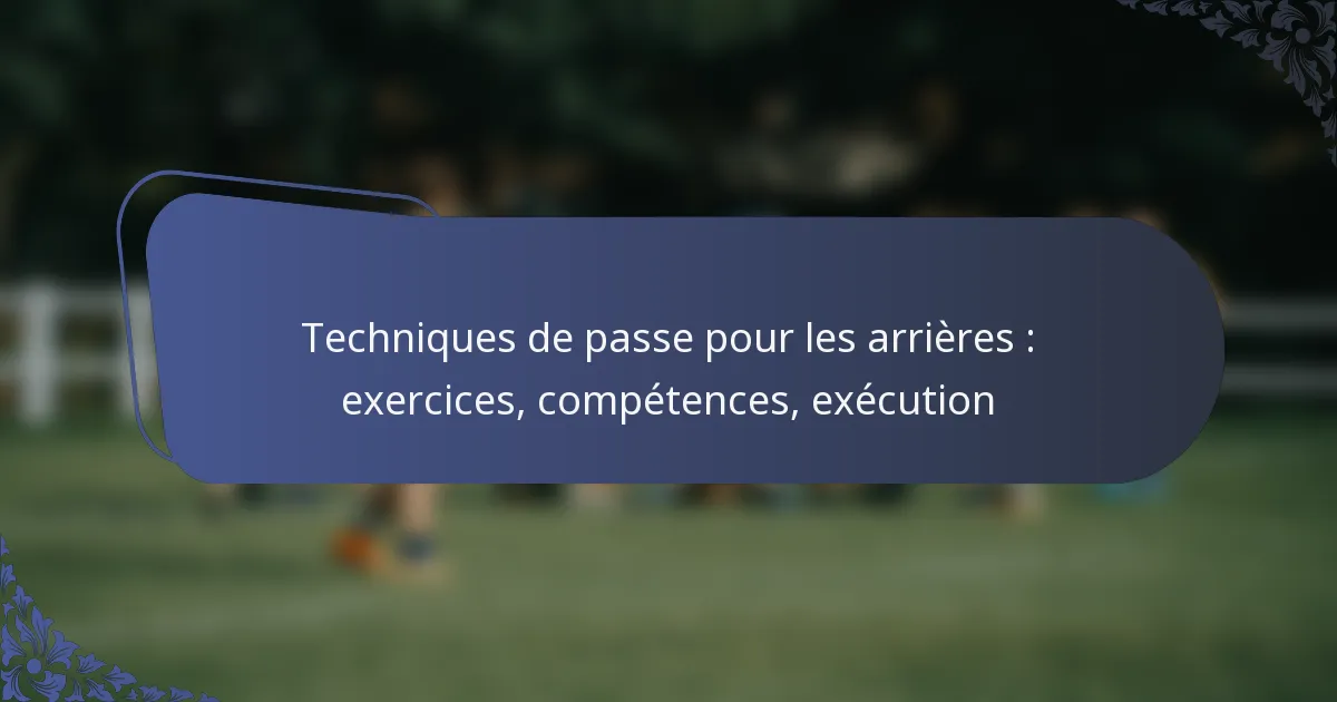 Techniques de passe pour les arrières : exercices, compétences, exécution
