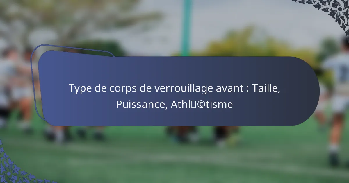 Type de corps de verrouillage avant : Taille, Puissance, Athlétisme