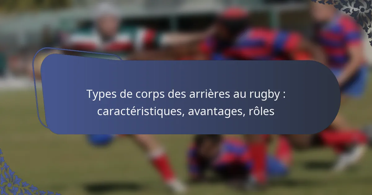 Types de corps des arrières au rugby : caractéristiques, avantages, rôles