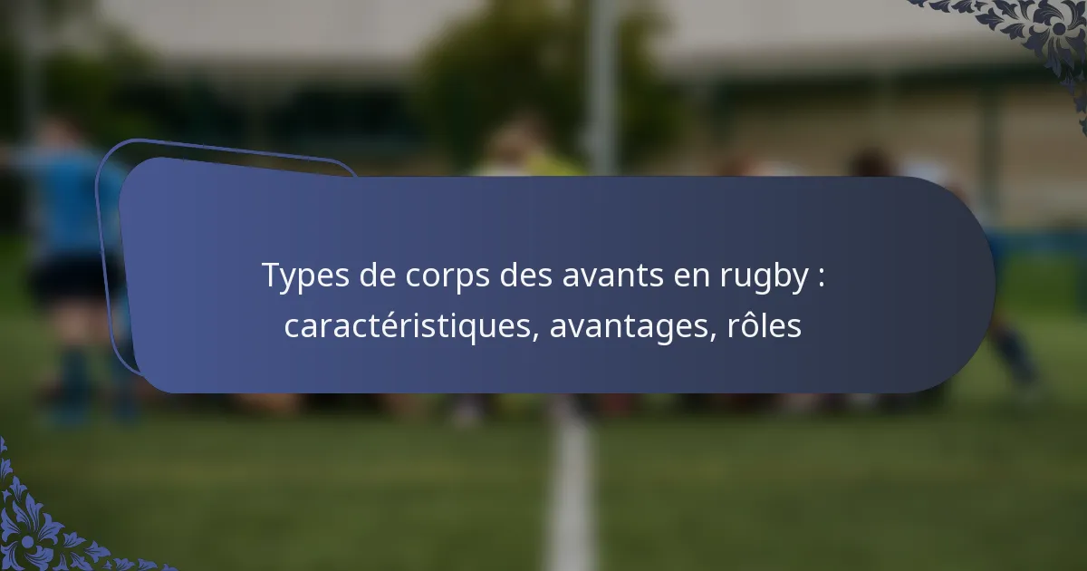 Types de corps des avants en rugby : caractéristiques, avantages, rôles