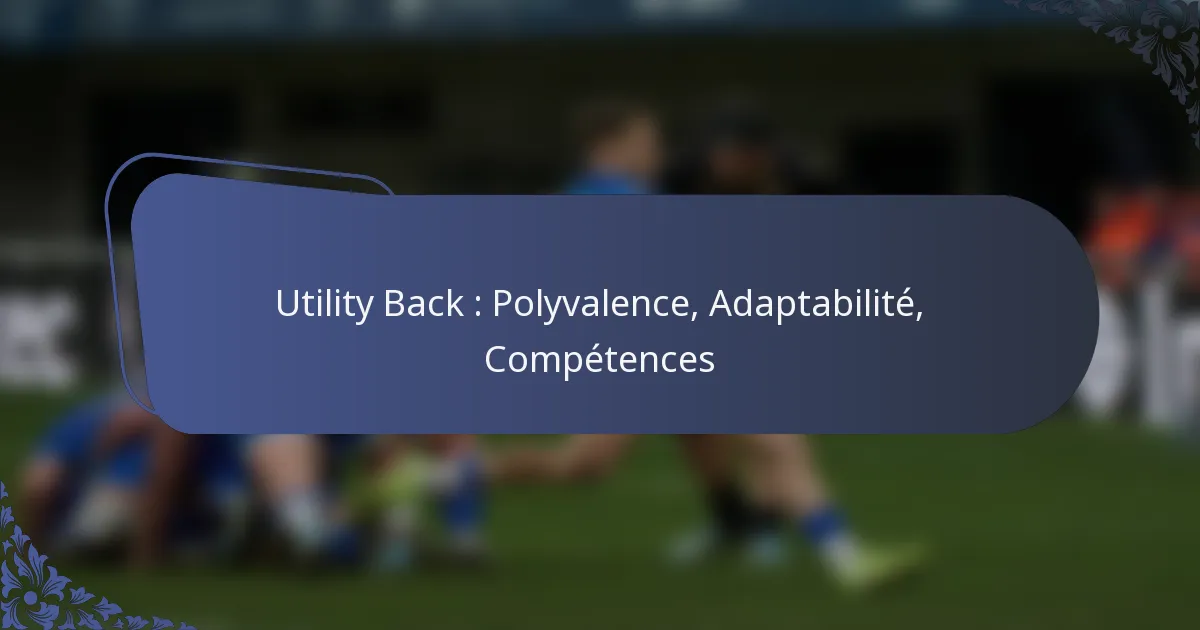Utility Back : Polyvalence, Adaptabilité, Compétences