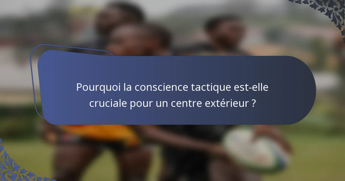 Pourquoi la conscience tactique est-elle cruciale pour un centre extérieur ?