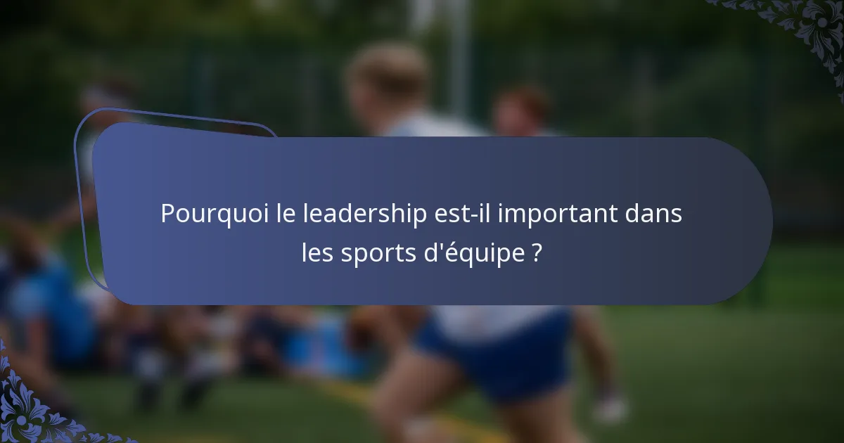 Pourquoi le leadership est-il important dans les sports d'équipe ?