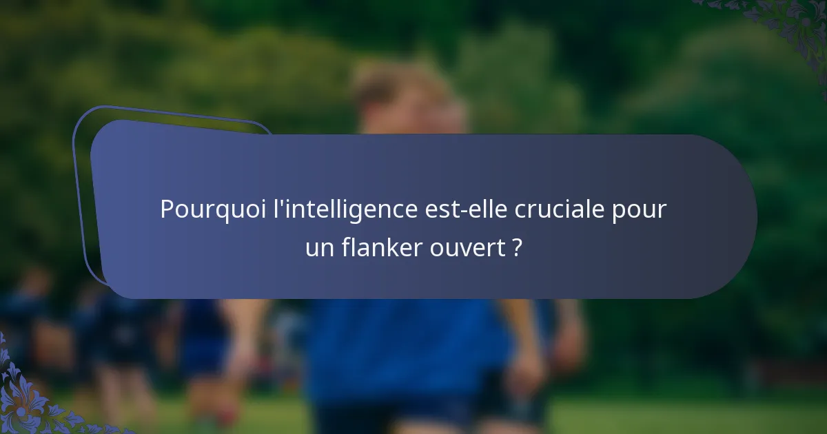 Pourquoi l'intelligence est-elle cruciale pour un flanker ouvert ?