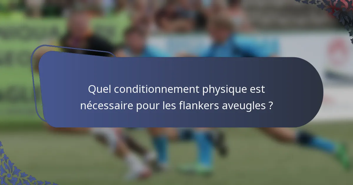 Quel conditionnement physique est nécessaire pour les flankers aveugles ?