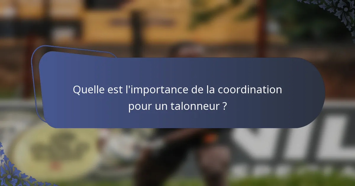 Quelle est l'importance de la coordination pour un talonneur ?