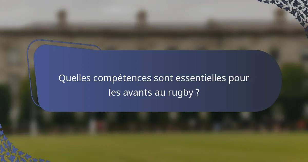 Quelles compétences sont essentielles pour les avants au rugby ?