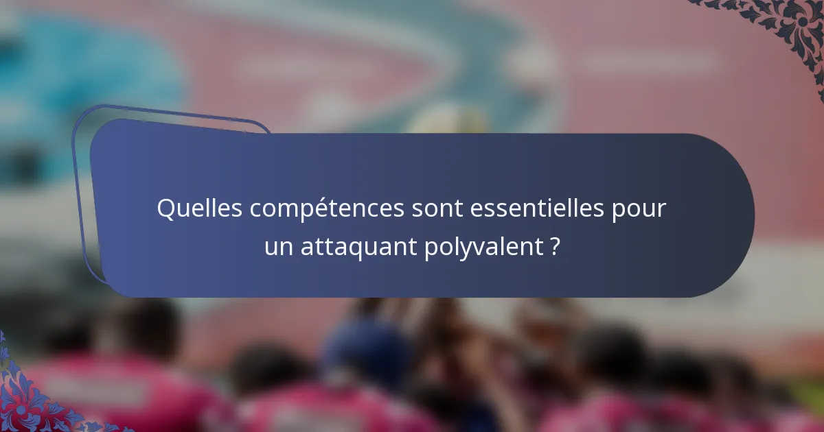 Quelles compétences sont essentielles pour un attaquant polyvalent ?