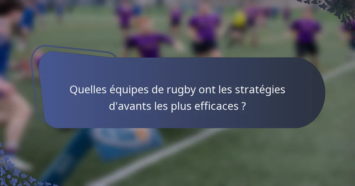 Quelles équipes de rugby ont les stratégies d'avants les plus efficaces ?