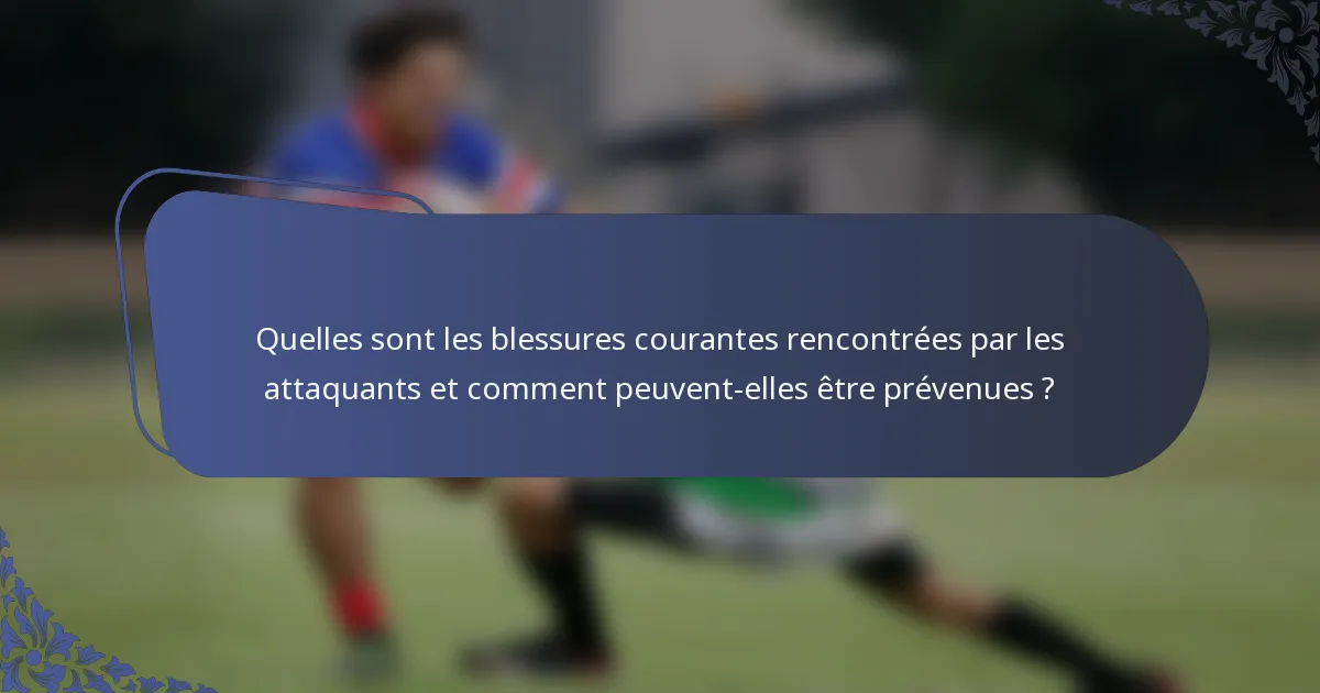 Quelles sont les blessures courantes rencontrées par les attaquants et comment peuvent-elles être prévenues ?