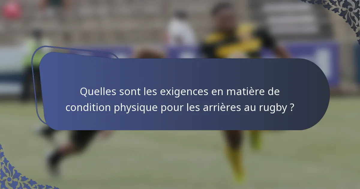 Quelles sont les exigences en matière de condition physique pour les arrières au rugby ?