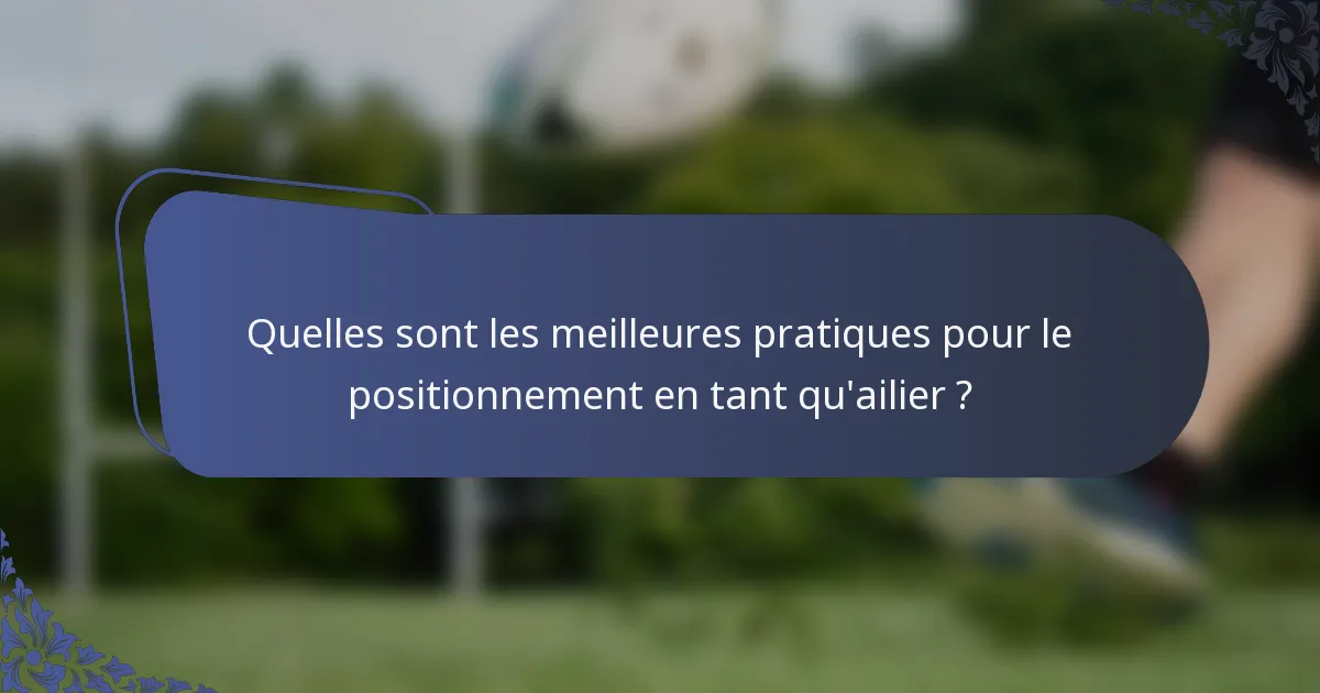 Quelles sont les meilleures pratiques pour le positionnement en tant qu'ailier ?