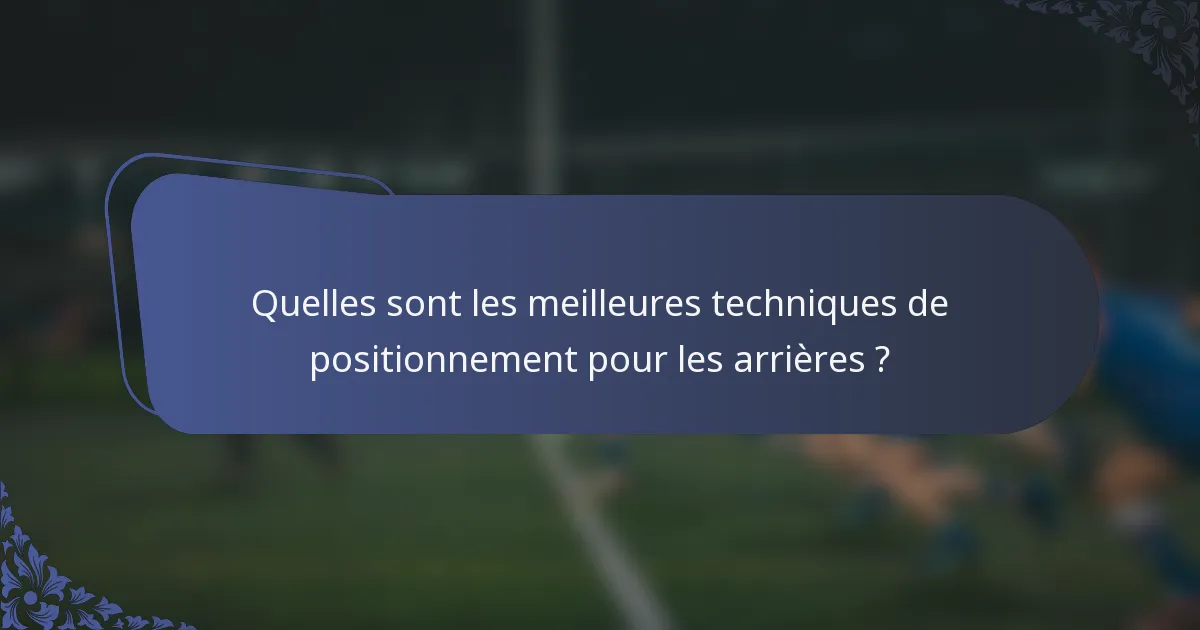 Quelles sont les meilleures techniques de positionnement pour les arrières ?