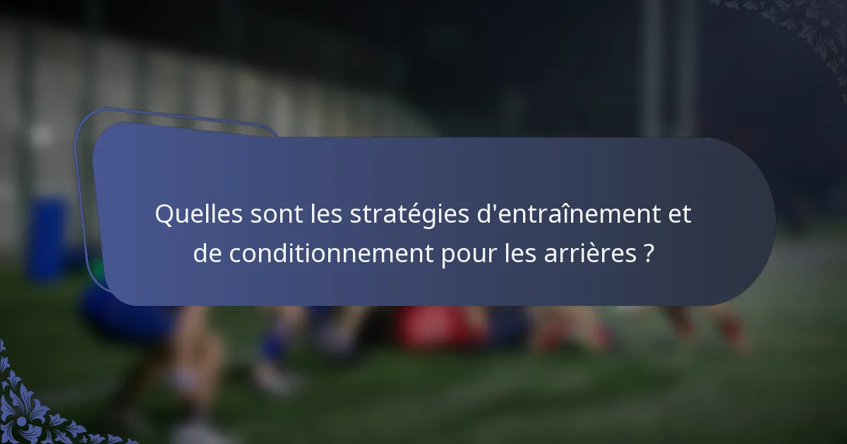 Quelles sont les stratégies d'entraînement et de conditionnement pour les arrières ?