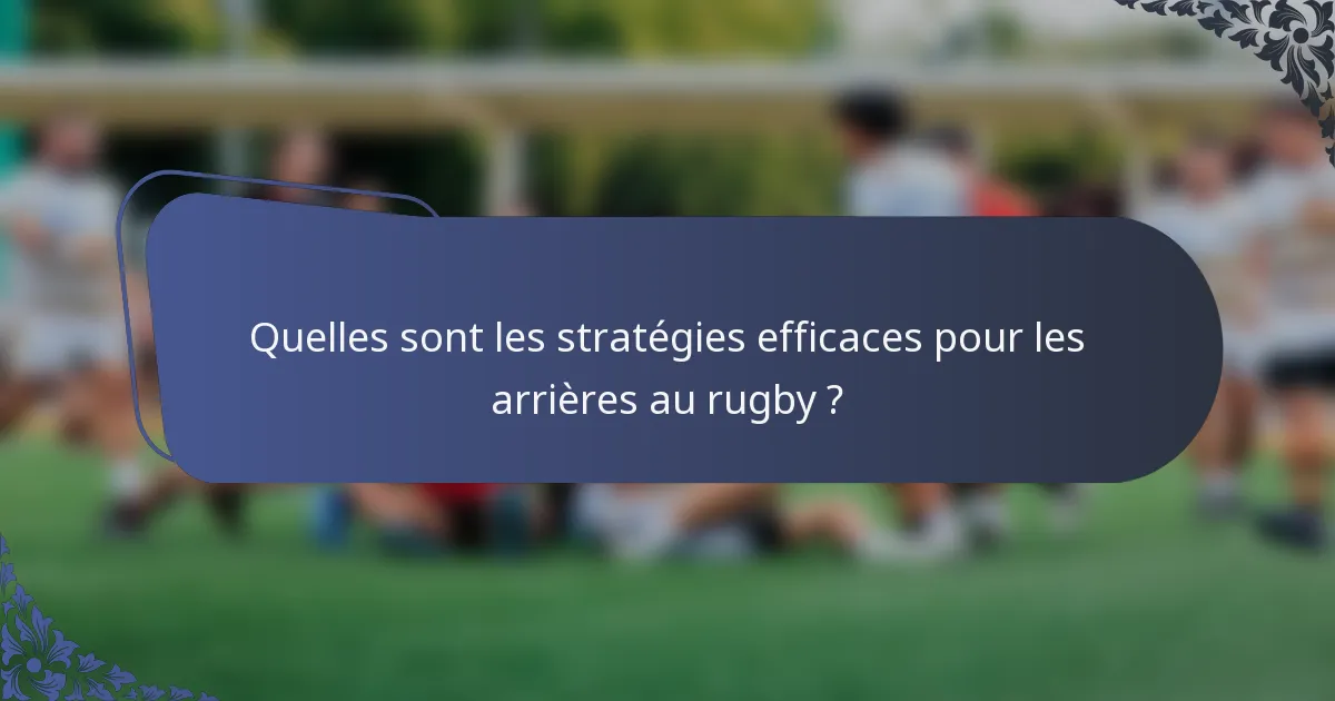 Quelles sont les stratégies efficaces pour les arrières au rugby ?