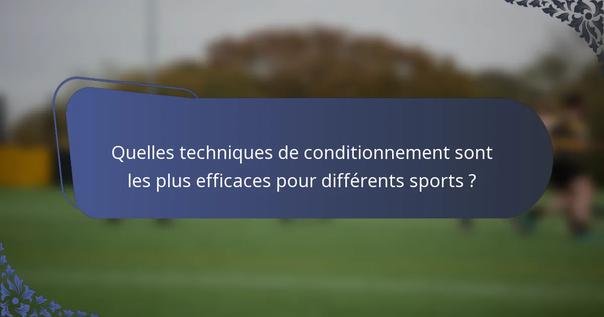 Quelles techniques de conditionnement sont les plus efficaces pour différents sports ?