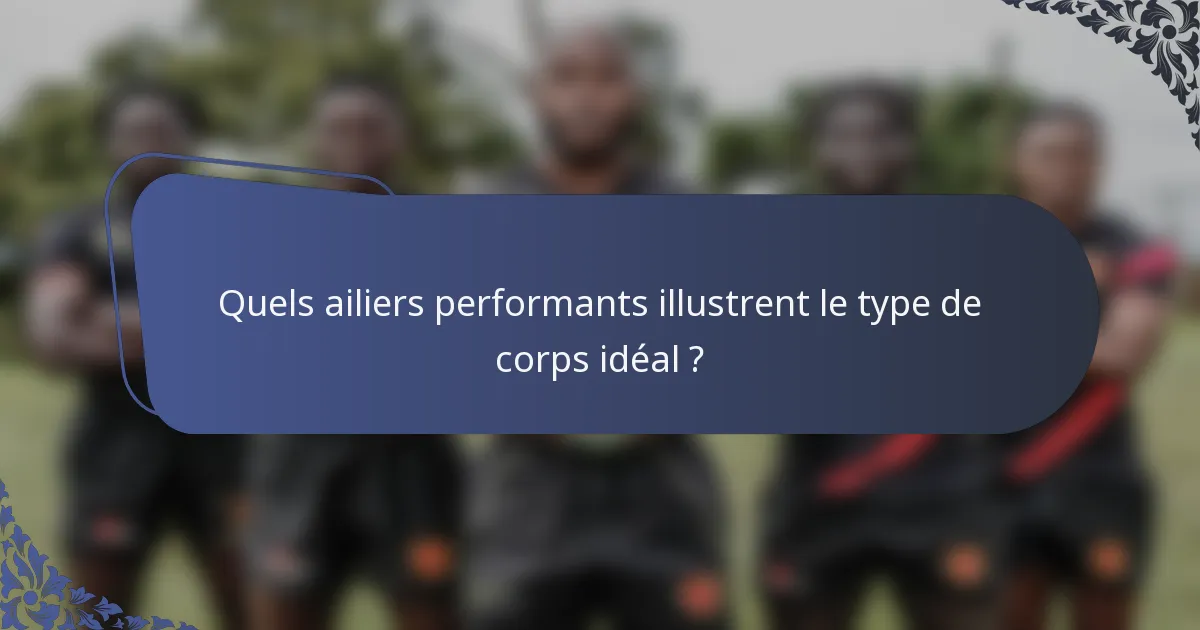 Quels ailiers performants illustrent le type de corps idéal ?