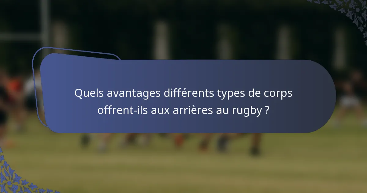 Quels avantages différents types de corps offrent-ils aux arrières au rugby ?