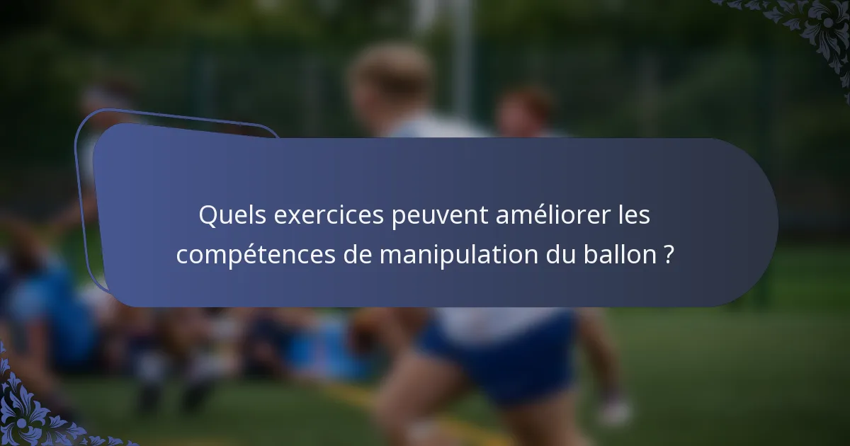 Quels exercices peuvent améliorer les compétences de manipulation du ballon ?