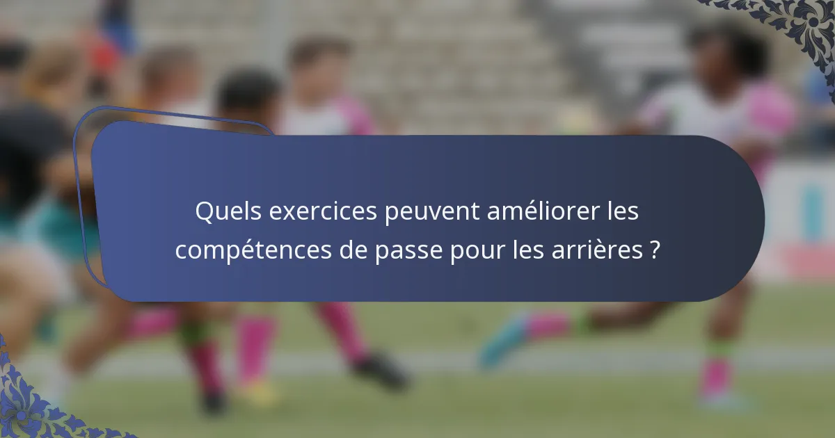 Quels exercices peuvent améliorer les compétences de passe pour les arrières ?