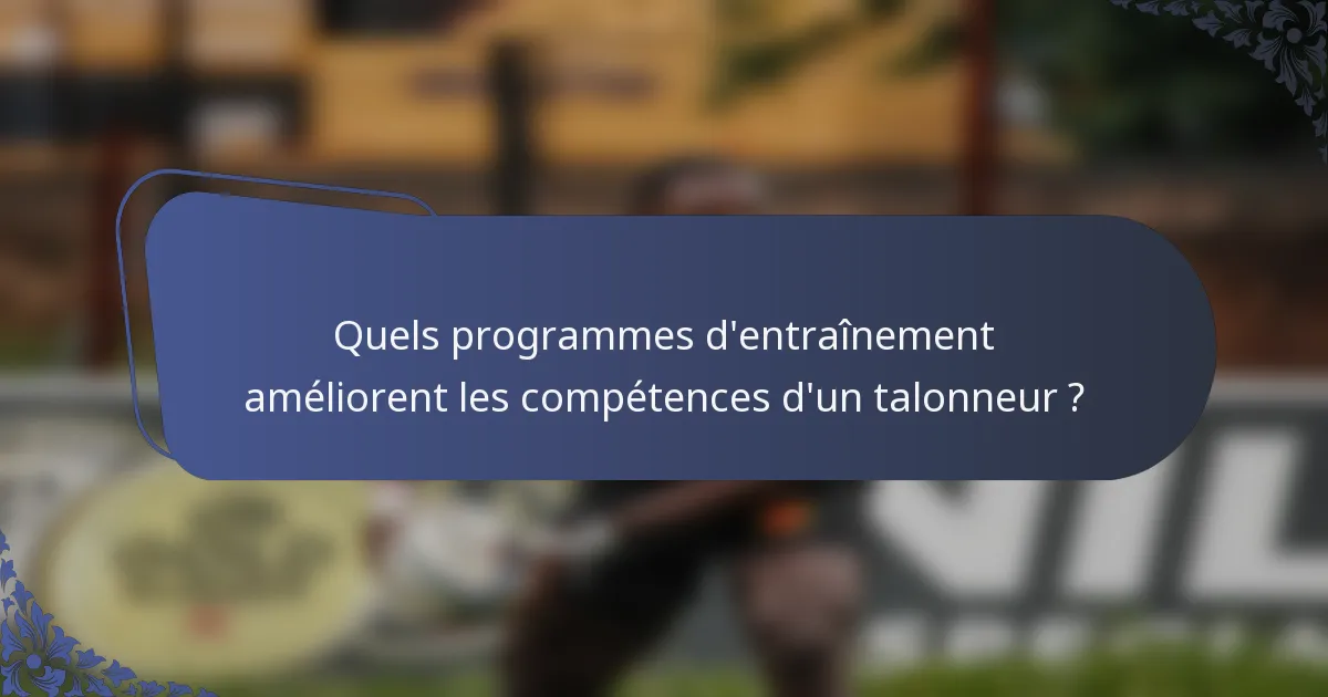 Quels programmes d'entraînement améliorent les compétences d'un talonneur ?
