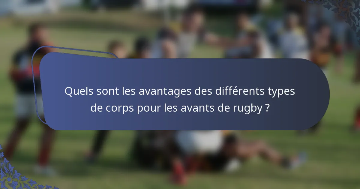 Quels sont les avantages des différents types de corps pour les avants de rugby ?